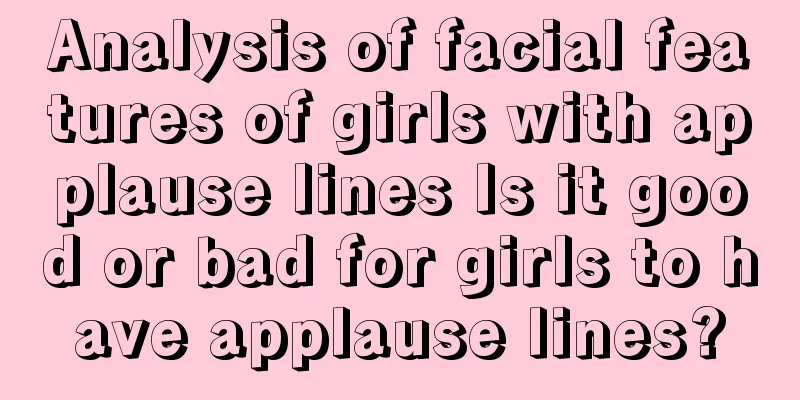 Analysis of facial features of girls with applause lines Is it good or bad for girls to have applause lines?