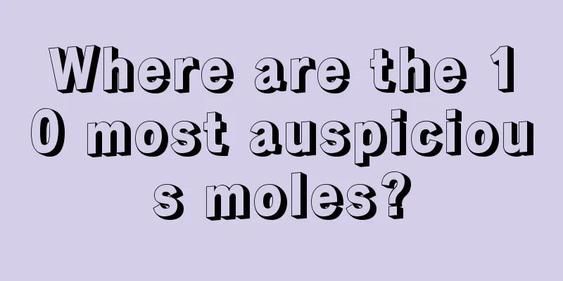 Where are the 10 most auspicious moles?