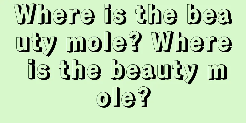 Where is the beauty mole? Where is the beauty mole?