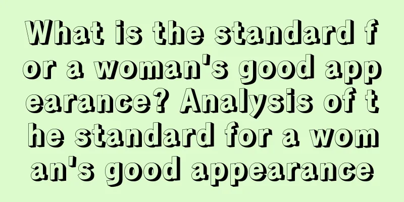 What is the standard for a woman's good appearance? Analysis of the standard for a woman's good appearance
