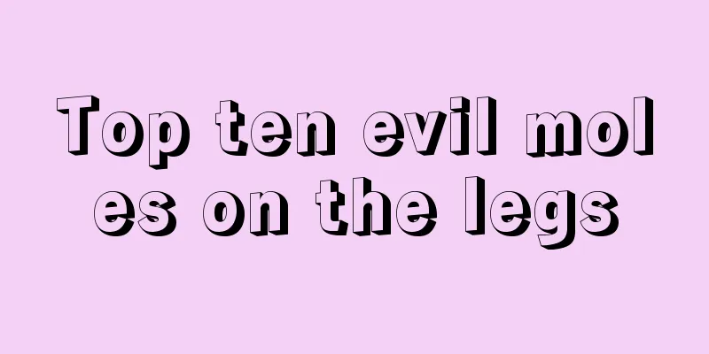 Top ten evil moles on the legs