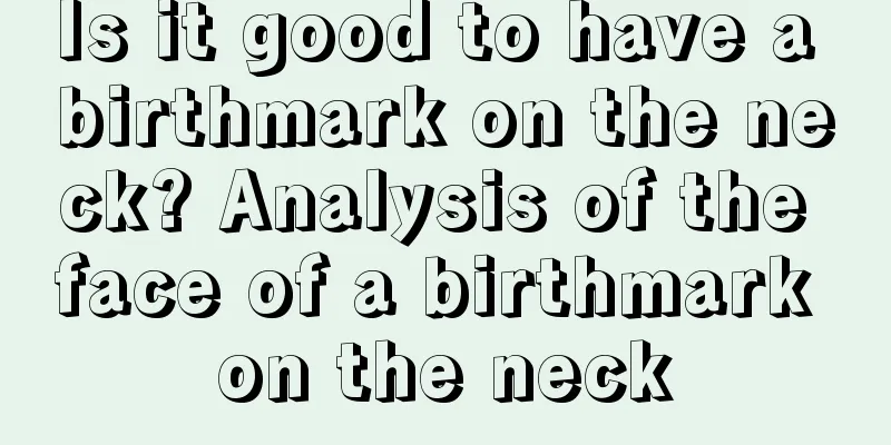 Is it good to have a birthmark on the neck? Analysis of the face of a birthmark on the neck
