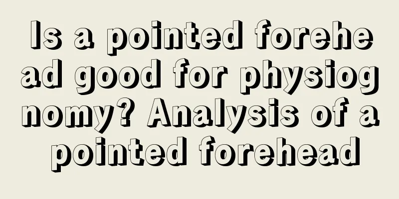 Is a pointed forehead good for physiognomy? Analysis of a pointed forehead