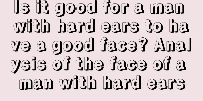 Is it good for a man with hard ears to have a good face? Analysis of the face of a man with hard ears