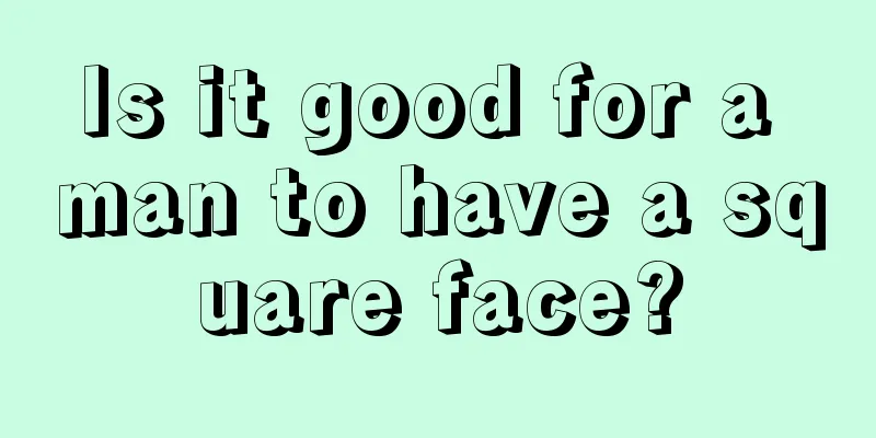 Is it good for a man to have a square face?