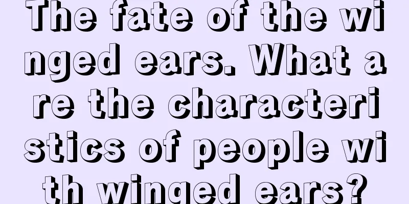 The fate of the winged ears. What are the characteristics of people with winged ears?