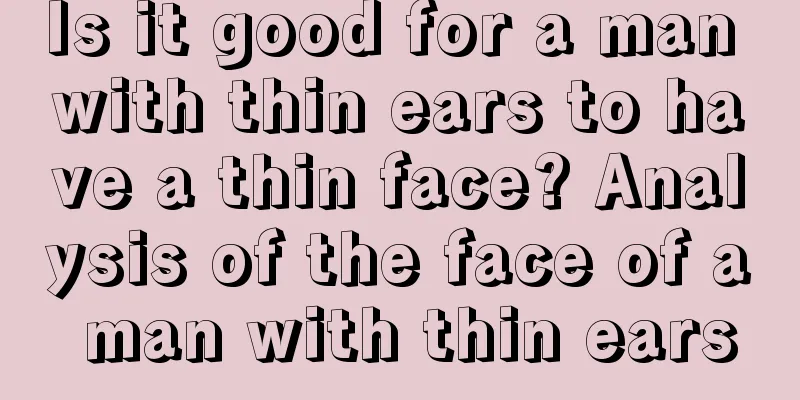 Is it good for a man with thin ears to have a thin face? Analysis of the face of a man with thin ears
