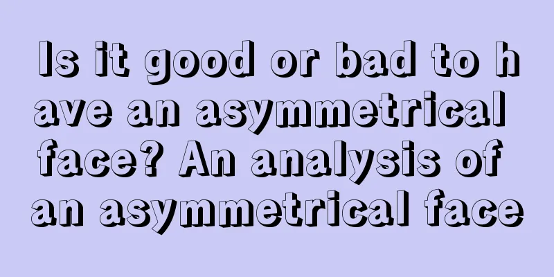 Is it good or bad to have an asymmetrical face? An analysis of an asymmetrical face