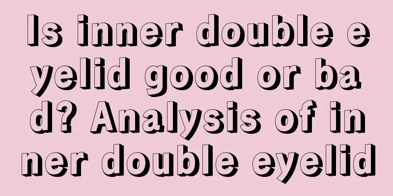Is inner double eyelid good or bad? Analysis of inner double eyelid