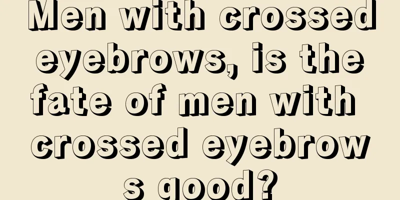 Men with crossed eyebrows, is the fate of men with crossed eyebrows good?