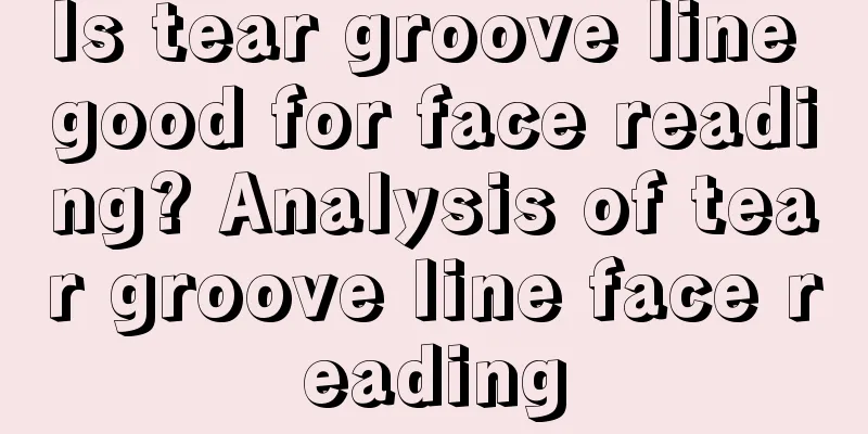 Is tear groove line good for face reading? Analysis of tear groove line face reading