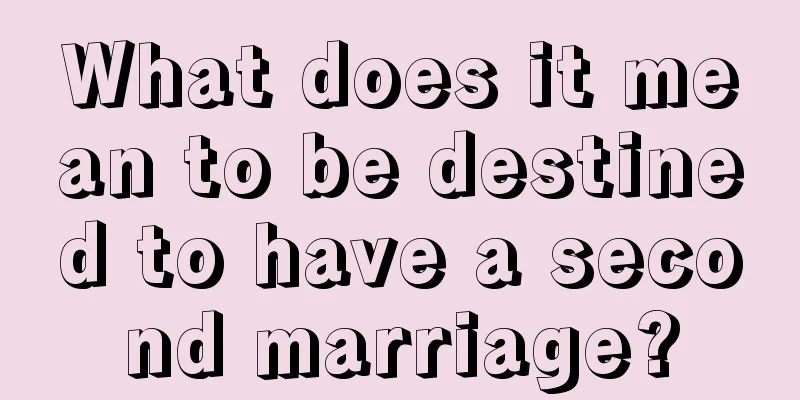 What does it mean to be destined to have a second marriage?