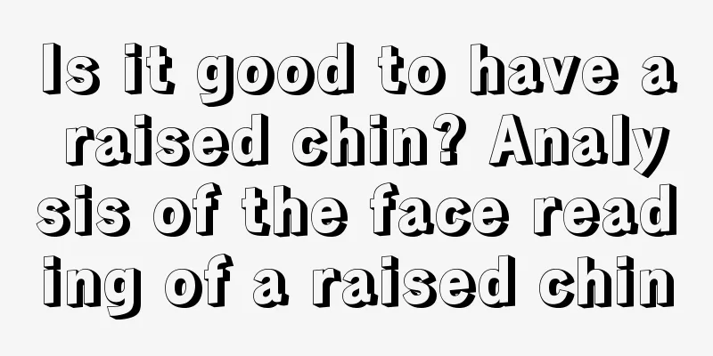 Is it good to have a raised chin? Analysis of the face reading of a raised chin