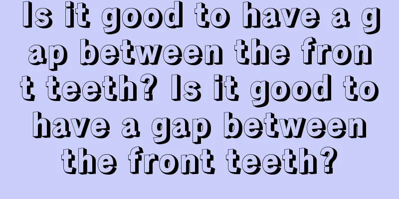 Is it good to have a gap between the front teeth? Is it good to have a gap between the front teeth?