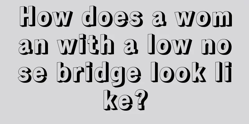 How does a woman with a low nose bridge look like?