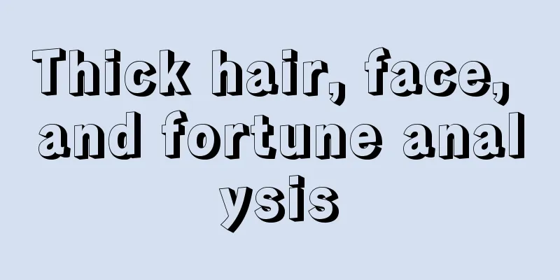 Thick hair, face, and fortune analysis