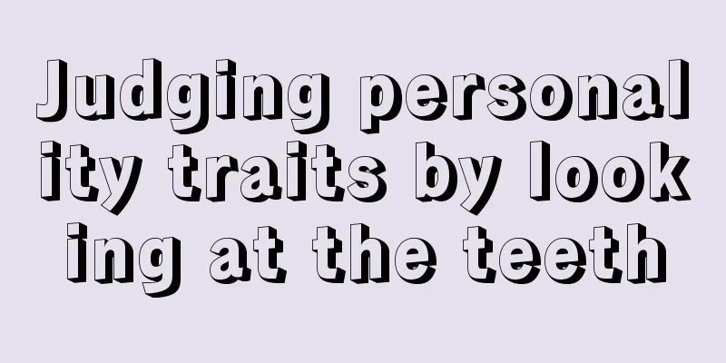 Judging personality traits by looking at the teeth