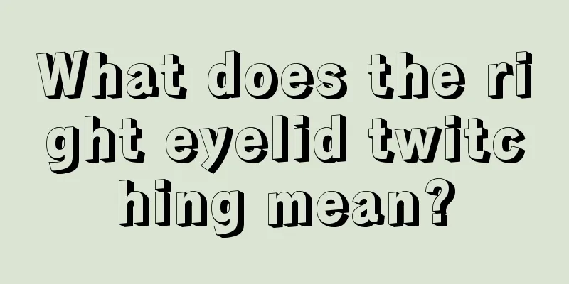 What does the right eyelid twitching mean?