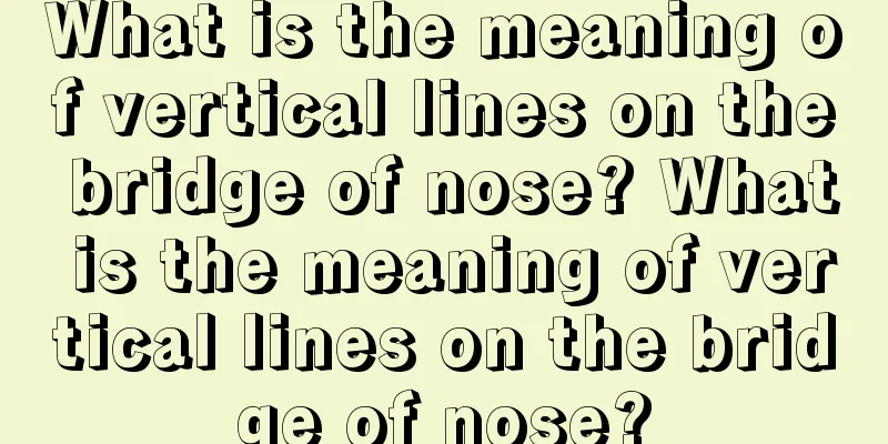 What is the meaning of vertical lines on the bridge of nose? What is the meaning of vertical lines on the bridge of nose?