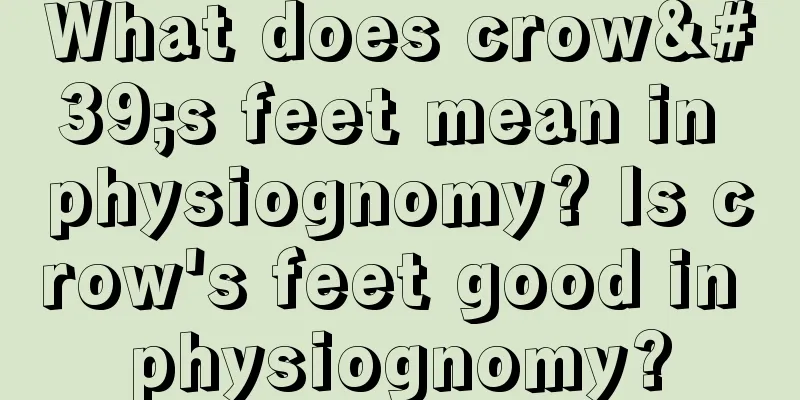What does crow's feet mean in physiognomy? Is crow's feet good in physiognomy?