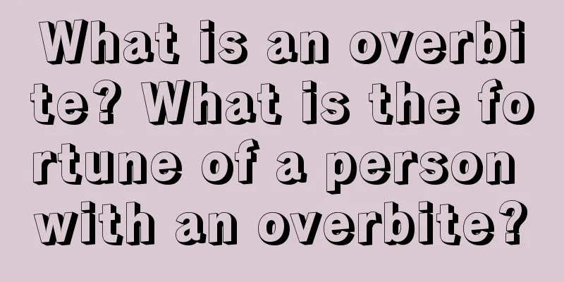 What is an overbite? What is the fortune of a person with an overbite?