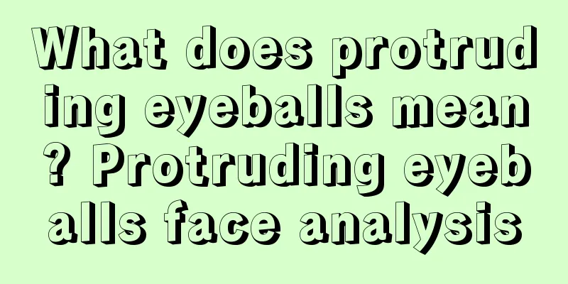 What does protruding eyeballs mean? Protruding eyeballs face analysis