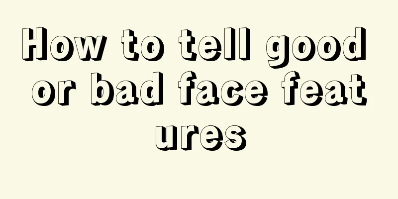 How to tell good or bad face features