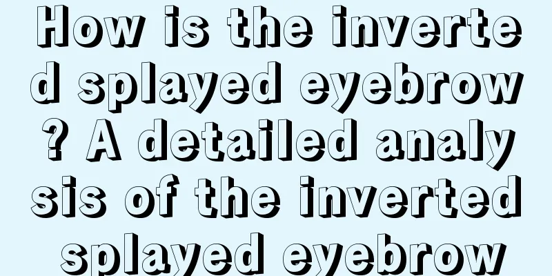 How is the inverted splayed eyebrow? A detailed analysis of the inverted splayed eyebrow