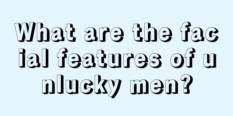 What are the facial features of unlucky men?