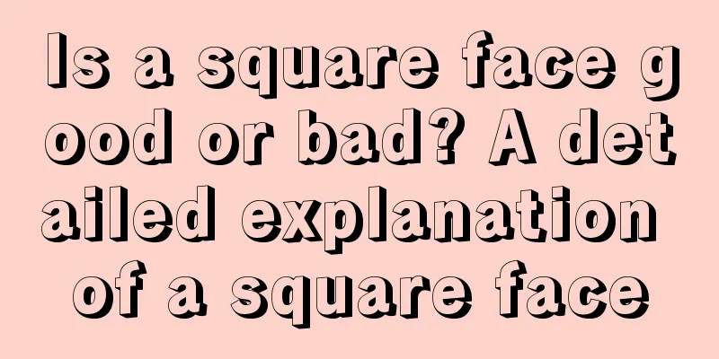Is a square face good or bad? A detailed explanation of a square face