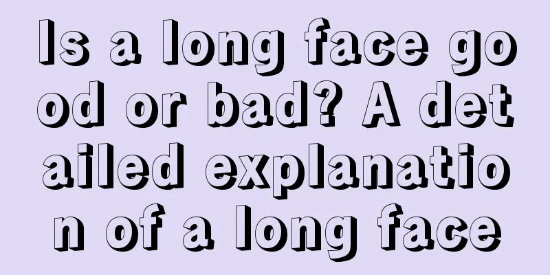 Is a long face good or bad? A detailed explanation of a long face