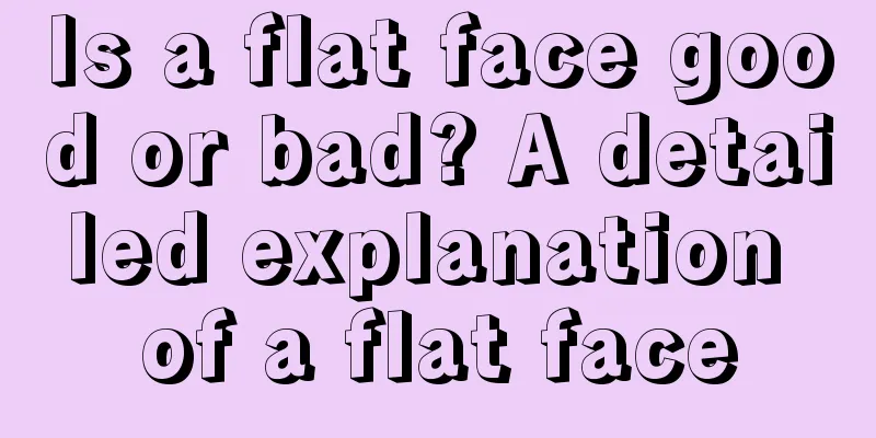 Is a flat face good or bad? A detailed explanation of a flat face