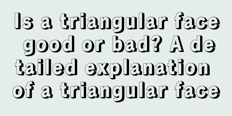 Is a triangular face good or bad? A detailed explanation of a triangular face