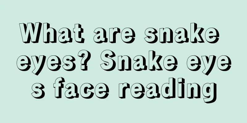 What are snake eyes? Snake eyes face reading