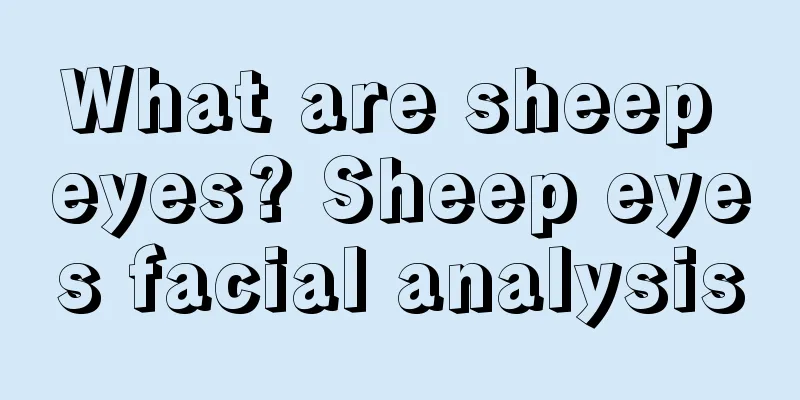 What are sheep eyes? Sheep eyes facial analysis