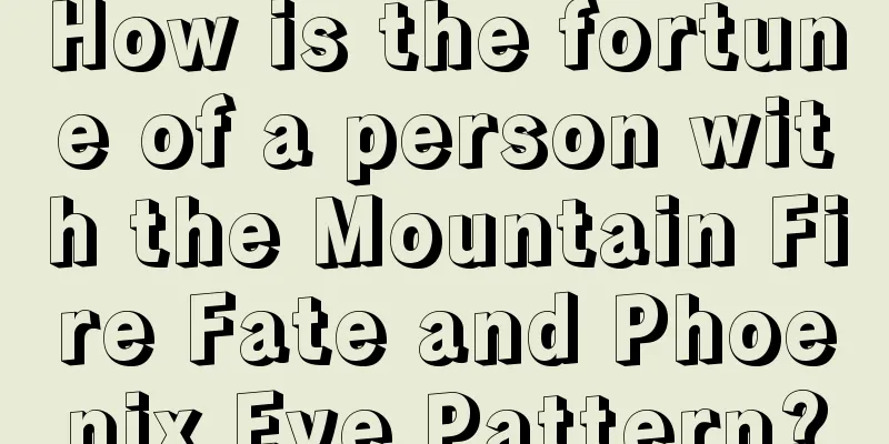 How is the fortune of a person with the Mountain Fire Fate and Phoenix Eye Pattern?