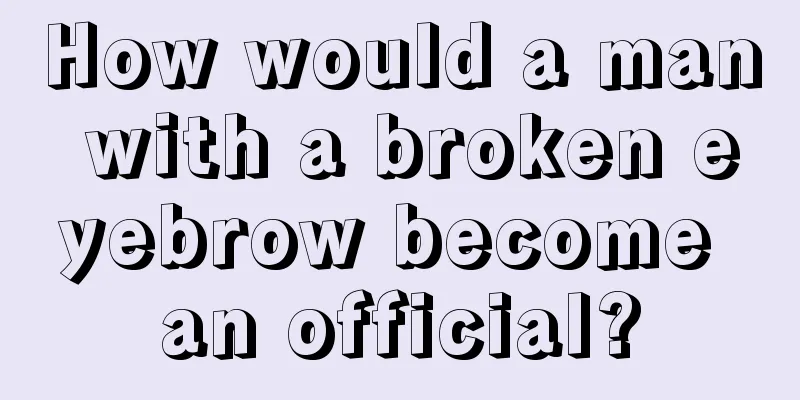 How would a man with a broken eyebrow become an official?