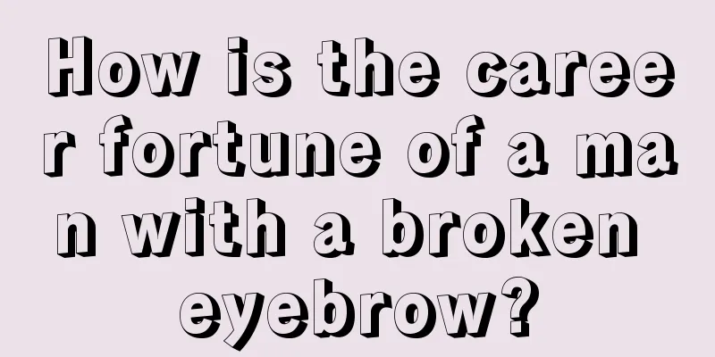 How is the career fortune of a man with a broken eyebrow?