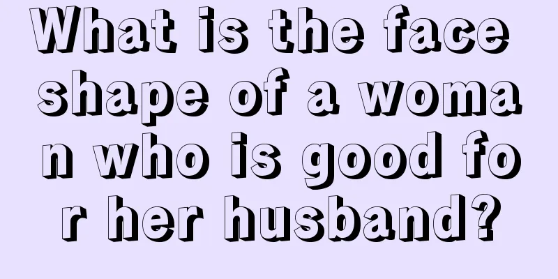 What is the face shape of a woman who is good for her husband?