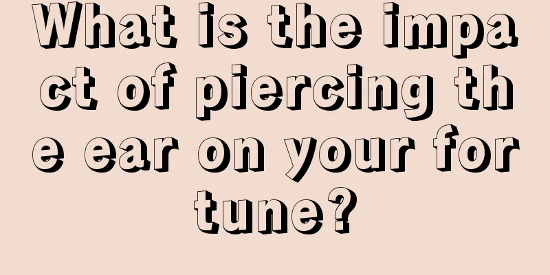 What is the impact of piercing the ear on your fortune?