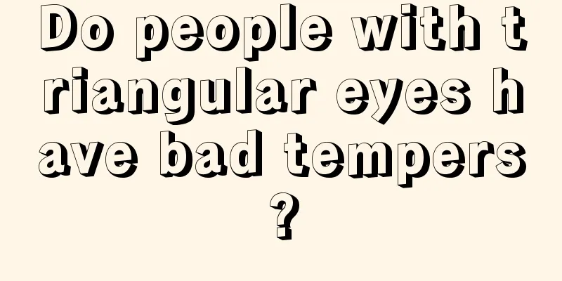 Do people with triangular eyes have bad tempers?