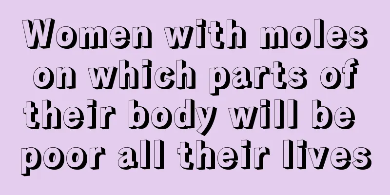 Women with moles on which parts of their body will be poor all their lives