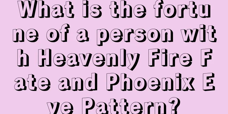 What is the fortune of a person with Heavenly Fire Fate and Phoenix Eye Pattern?