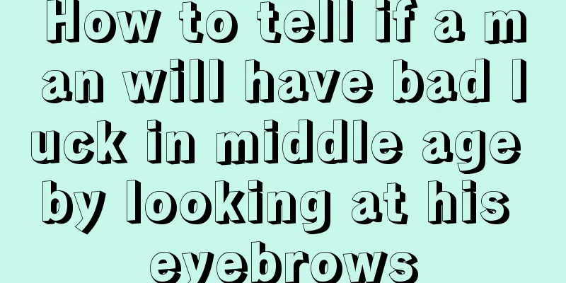 How to tell if a man will have bad luck in middle age by looking at his eyebrows