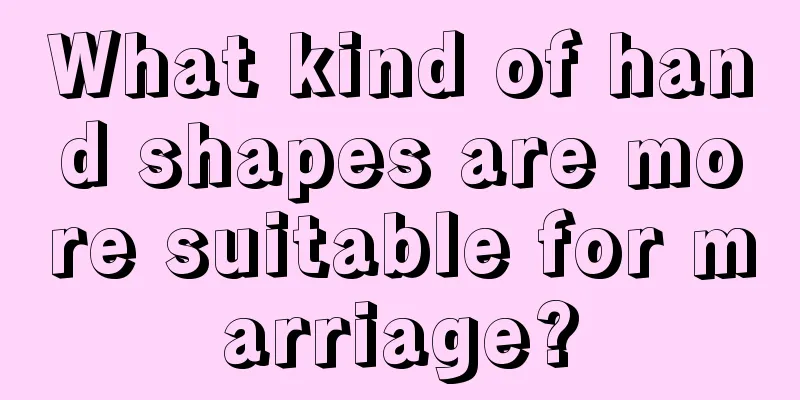 What kind of hand shapes are more suitable for marriage?