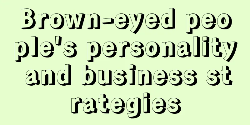 Brown-eyed people's personality and business strategies