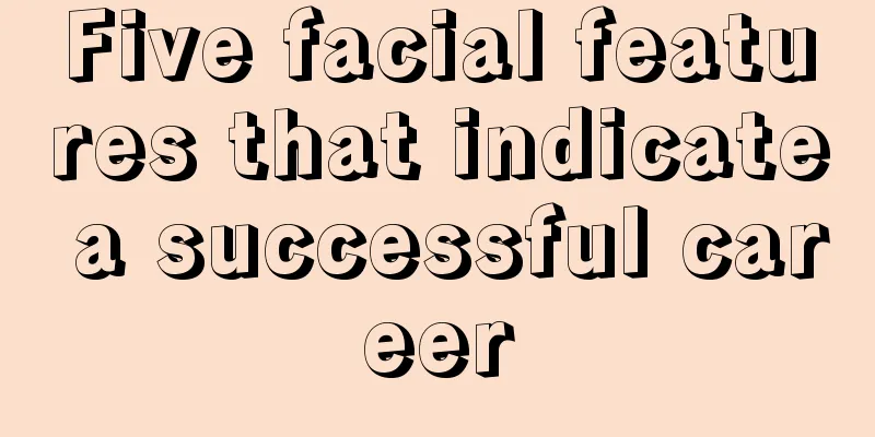 Five facial features that indicate a successful career