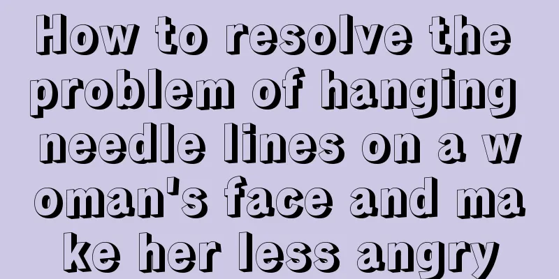 How to resolve the problem of hanging needle lines on a woman's face and make her less angry