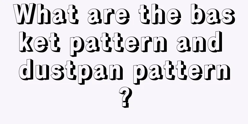What are the basket pattern and dustpan pattern?