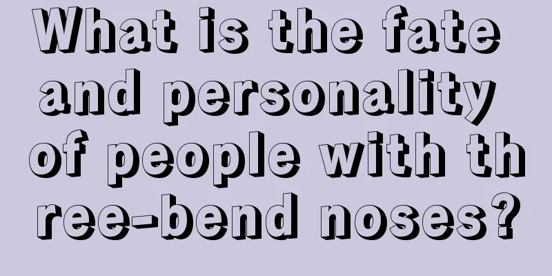 What is the fate and personality of people with three-bend noses?